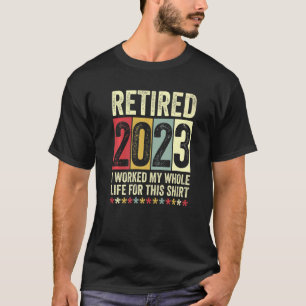 Camiseta Aposentado 2023 Eu Trabalhei Toda A Minha Vida Por