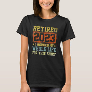 Camiseta Aposentado 2023 Eu Trabalhei Toda A Minha Vida Por