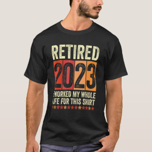 Camiseta Aposentado 2023 Eu Trabalhei Toda A Minha Vida Por