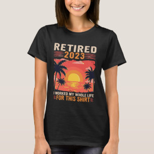 Camiseta Aposentado 2023 Eu Trabalhei Toda A Minha Vida Ret