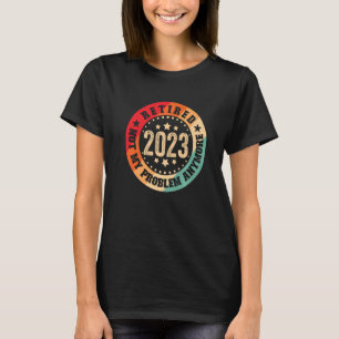 Camiseta Aposentado 2023 Não É Mais Meu Problema Com A Vint