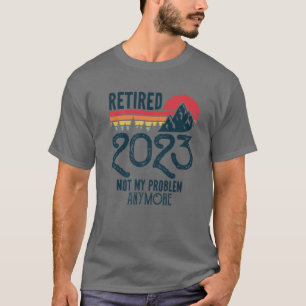 Camiseta Aposentado 2023 Não É Mais Meu Problema Piada Apos