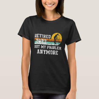 Camiseta Aposentado 2023 Não É Meu Problema Mais Aposentar 