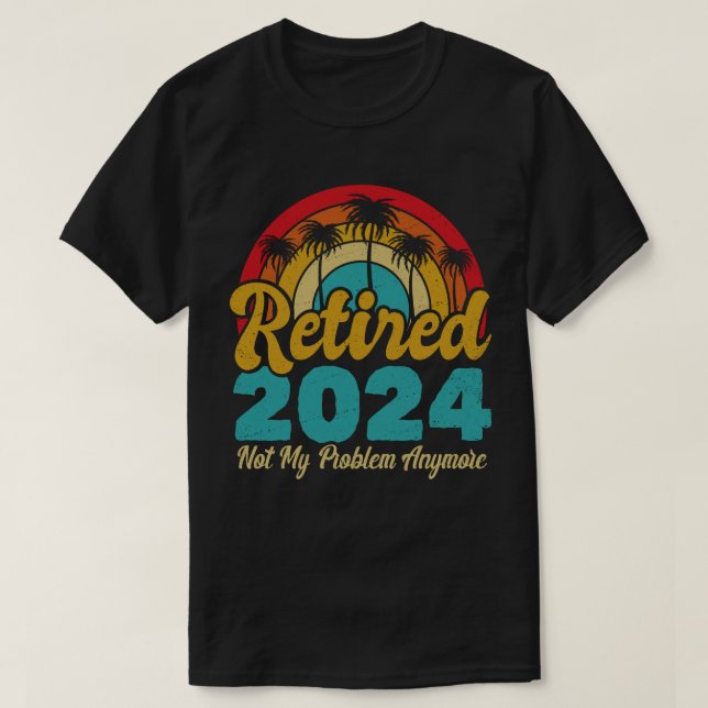 Camiseta Aposentado 2024 Não É Meu Problema Mais Retirada (Frente do Design)