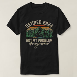 Camiseta Aposentado 2024 Não É Meu Problema Mais Retirada