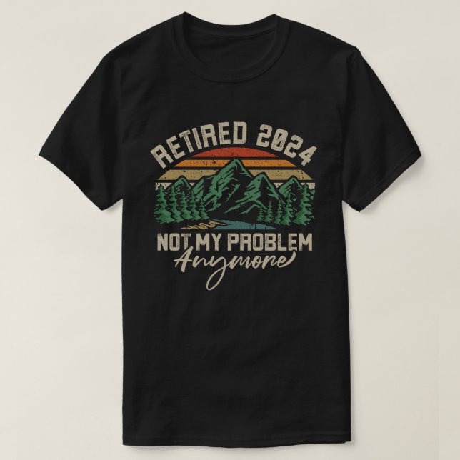 Camiseta Aposentado 2024 Não É Meu Problema Mais Retirada (Frente do Design)