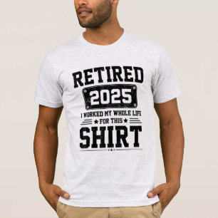 Camiseta Aposentado 2025 aposentadoria trabalhou a vida tod