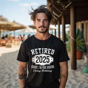 Camiseta Aposentado 2025 Desculpe, Estou Muito Ocupado Faze