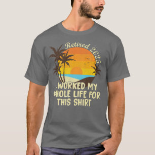 Camiseta Aposentado 2025 Eu Trabalhei Toda A Minha Vida Eng