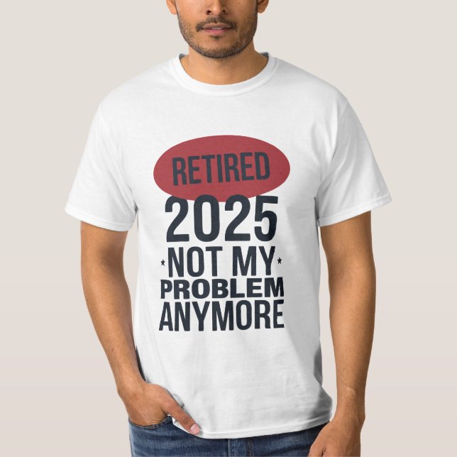 Camiseta aposentado 2025 não é mais meu problema (Frente)