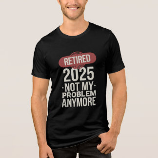 Camiseta aposentado 2025 não é mais meu problema