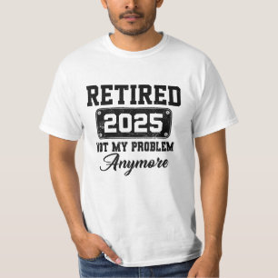 Camiseta Aposentado 2025 Não É Mais Meu Problema Aposentado