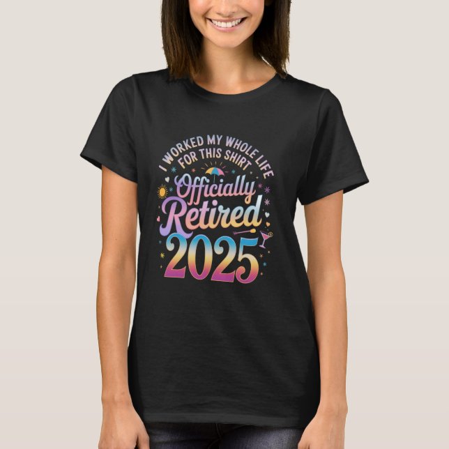 Camiseta Aposentado 2025 Oficialmente Eu Trabalhei a Minha  (Frente)