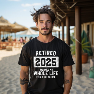 Camiseta Aposentado 2025 Trabalhei a Vida Toda Por Esta Cam