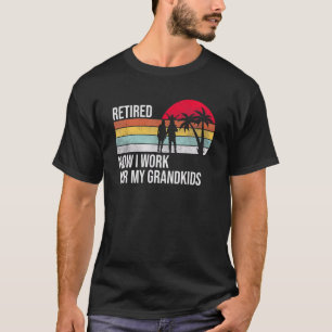 Camiseta Aposentado Agora Eu Trabalho Para Meus Netos, Retr