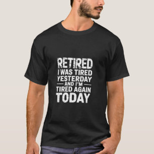 Camiseta Aposentado Cansado Ontem Cansado Novamente Hoje --