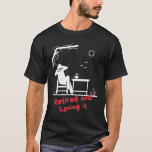 Camiseta Aposentado e amando-o, humorístico aposentadoria