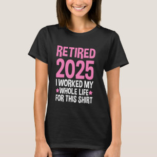 Camiseta aposentado em 2025 trabalhei a vida toda para a ca