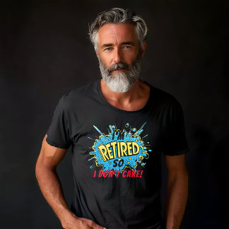 Camiseta Aposentado, então não me importo.