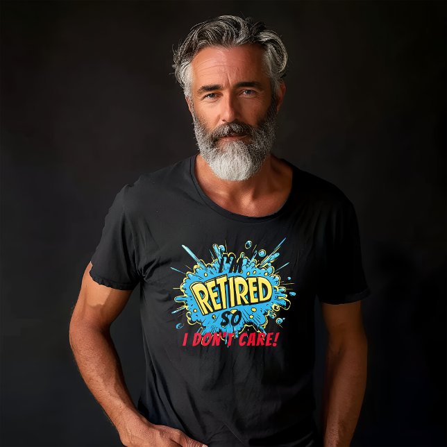 Camiseta Aposentado, então não me importo. (Criador carregado)