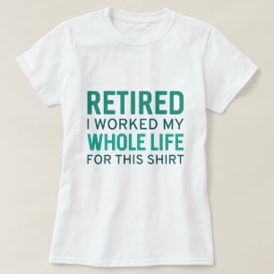 Camiseta Aposentado Eu Trabalhei Toda A Minha Vida Para Est