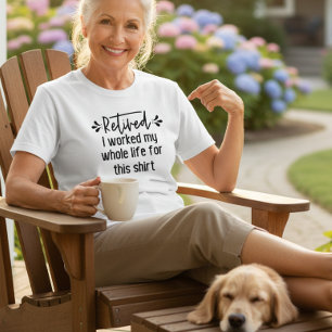 Camiseta Aposentado Eu Trabalhei Toda A Minha Vida Para Est