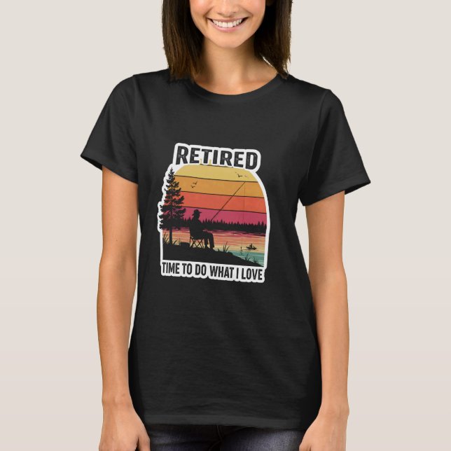 Camiseta Aposentado Hora De Fazer O Que Eu Amo Pescar Pesca (Frente)