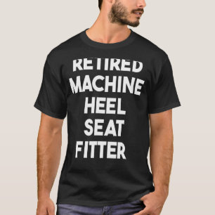 Camiseta Aposentado Machine Heel Seat Fitter
