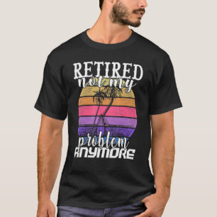 Camiseta Aposentado Não É Meu Problema Mais Aposentado