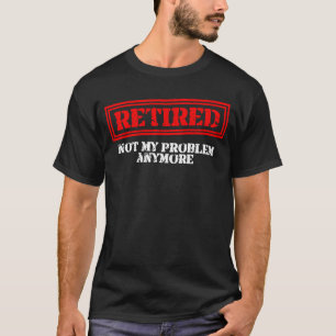 Camiseta Aposentado Não Tenho Mais O Meu Problema Com A Pen