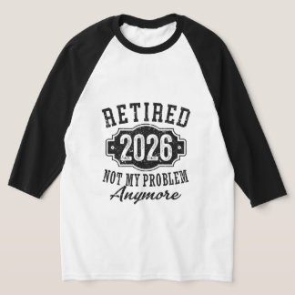 Camiseta Aposentadoria 2026 Não É Mais Meu Problema Engraça
