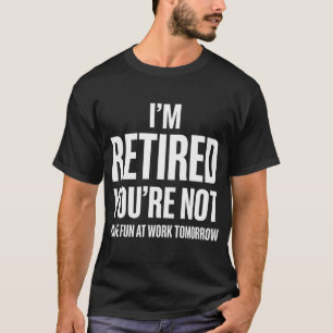 Camiseta Aposentadoria Engraçada Estou Aposentado Você Não