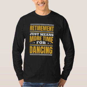 Camiseta Aposentadoria Mais Tempo Para Dançar