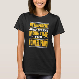Camiseta Aposentadoria Mais Tempo Para Levantamento de Peso