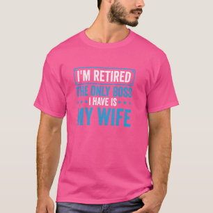 Camiseta Aposentadoria O Único Chefe Que Tenho É Minha Espo