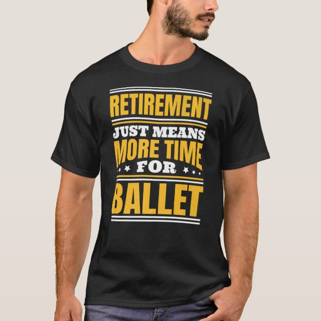 Camiseta Aposentar Mais Tempo Para Balé (Frente)
