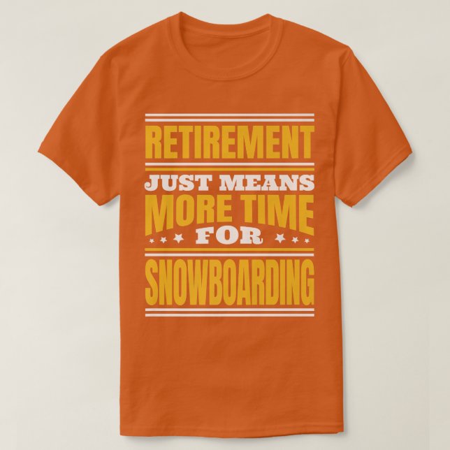 Camiseta Aposentem Mais Tempo Para O Snowboard (Frente do Design)
