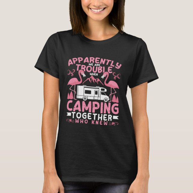 Camiseta Apparently We Are Trouble When Camping RV Camper W (Frente)