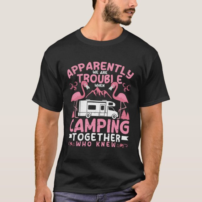 Camiseta Apparently We Are Trouble When Camping RV Camper W (Frente)