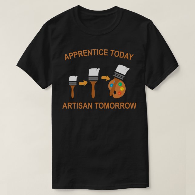 Camiseta apprentice today artisan tomorrow (Frente do Design)