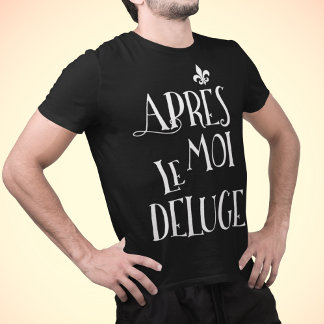 Camiseta Apres Moi Le Deluge