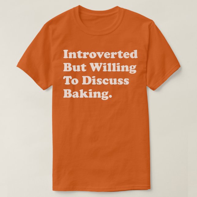 Camiseta Apresentado, Mas Disposto A Discutir A Baking (Frente do Design)