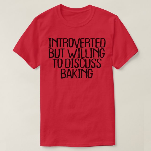 Camiseta Apresentado, Mas Disposto A Discutir A Baking (Frente do Design)