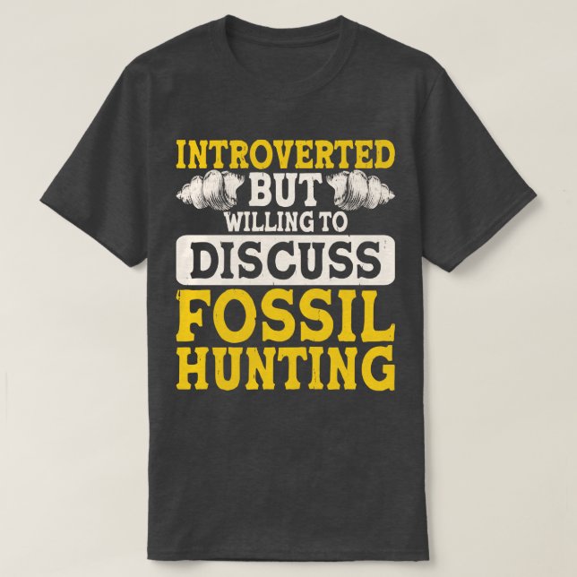 Camiseta Apresentado Mas Disposto A Discutir A Caça Fóssil (Frente do Design)
