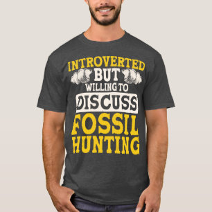 Camiseta Apresentado Mas Disposto A Discutir A Caça Fóssil