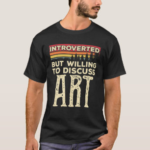 Camiseta Apresentado, Mas Disposto A Discutir Arte Engraçad