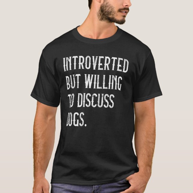 Camiseta Apresentado, Mas Disposto A Discutir Cães Cachorro (Frente)