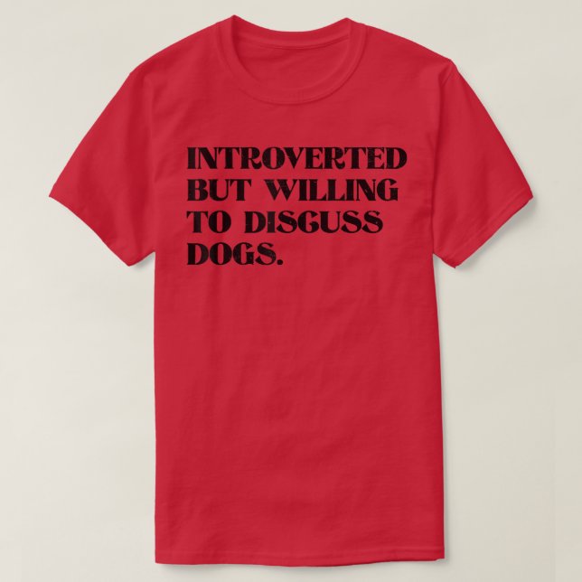 Camiseta Apresentado Mas Disposto A Discutir Cães Engraçado (Frente do Design)
