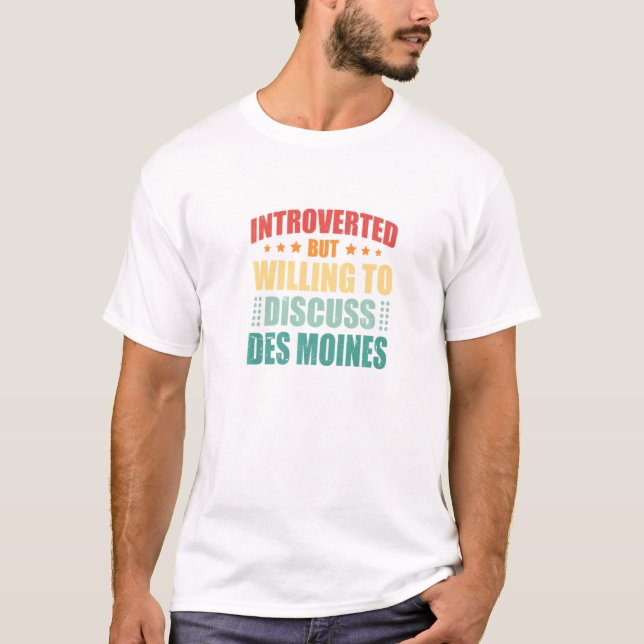 Camiseta Apresentado Mas Disposto A Discutir Des Moines Ant (Frente)