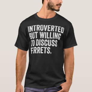 Camiseta Apresentado Mas Disposto A Discutir Furões Engra